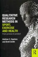 Kvalitatívne výskumné metódy v športe, cvičení a zdraví: Od procesu k produktu - Qualitative Research Methods in Sport, Exercise and Health: From Process to Product