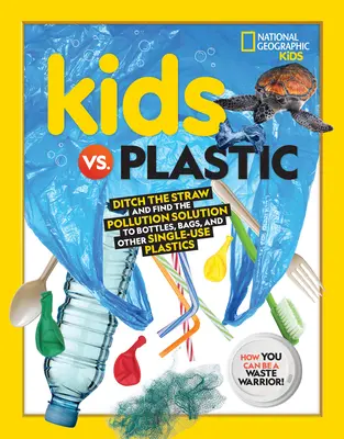 Deti vs. plast: Zbavte sa slamiek a nájdite riešenie znečistenia fliaš, tašiek a iných jednorazových plastov - Kids vs. Plastic: Ditch the Straw and Find the Pollution Solution to Bottles, Bags, and Other Single-Use Plastics