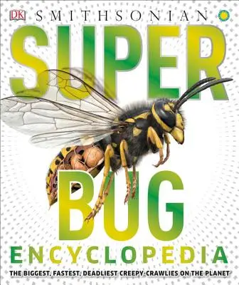 Encyklopédia super chrobákov: Najväčšie, najrýchlejšie a najsmrteľnejšie plaziace sa živočíchy na planéte - Super Bug Encyclopedia: The Biggest, Fastest, Deadliest Creepy-Crawlers on the Planet