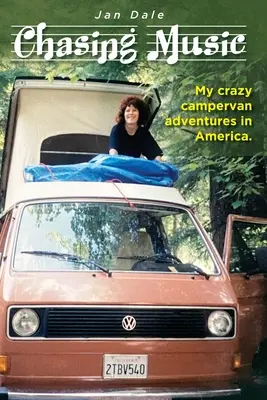 Chasing Music: Moje bláznivé dobrodružstvá v karavane v Amerike - Chasing Music: My crazy campervan adventures in America