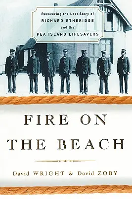 Oheň na pláži: Obnovenie strateného príbehu Richarda Etheridgea a záchranárov z Pea Island - Fire on the Beach: Recovering the Lost Story of Richard Etheridge and the Pea Island Lifesavers