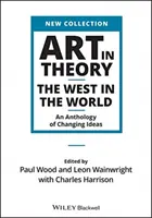 Umenie v teórii: Západ vo svete - antológia meniacich sa myšlienok - Art in Theory: The West in the World - An Anthology of Changing Ideas