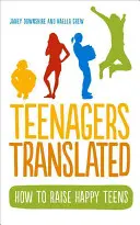 Tínedžeri v preklade: Ako vychovať šťastných tínedžerov - Teenagers Translated: How to Raise Happy Teens