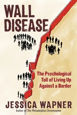 Choroby na stene: Vydanie knihy Wall Wall: Psychologická daň zo života na hranici. - Wall Disease: The Psychological Toll of Living Up Against a Border