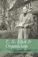 T. S. Eliot and Organicism (Plienka Jeremy (Birminghamská univerzita)) - T. S. Eliot and Organicism (Diaper Jeremy (University of Birmingham))