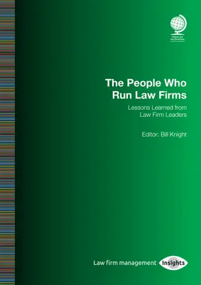 Ľudia, ktorí riadia právnické firmy: Poučenie od vedúcich predstaviteľov právnických firiem: Bill Knight - The People Who Run Law Firms: Lessons Learned from Law Firm Leaders: Bill Knight