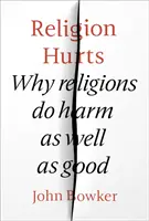 Náboženstvo ubližuje: Prečo náboženstvá škodia aj prospievajú - Religion Hurts: Why Religions Do Harm as Well as Good