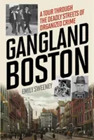 Gangy v Bostone: Prehliadka smrtiacich ulíc organizovaného zločinu - Gangland Boston: A Tour Through the Deadly Streets of Organized Crime