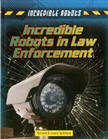 Neuveriteľní roboti v oblasti presadzovania práva - Incredible Robots in Law Enforcement