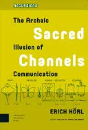 Posvätné kanály: Archaická ilúzia komunikácie - Sacred Channels: The Archaic Illusion of Communication