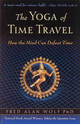 Joga cestovania v čase: Ako môže myseľ poraziť čas - The Yoga of Time Travel: How the Mind Can Defeat Time