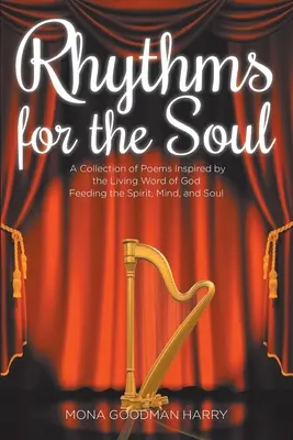 Rytmy pre dušu: zbierka básní inšpirovaných živým Božím slovom, ktoré živia ducha, myseľ a dušu - Rhythms for the Soul: A Collection of Poems Inspired by the Living Word of God Feeding the Spirit, Mind, and Soul