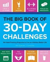 Veľká kniha 30-dňových výziev: 60 programov na formovanie návykov, aby ste žili nekonečne lepší život - The Big Book of 30-Day Challenges: 60 Habit-Forming Programs to Live an Infinitely Better Life