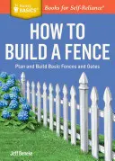 Ako postaviť plot: a Storey Basics(r) Názov: Naplánujte a postavte základné ploty a brány. - How to Build a Fence: Plan and Build Basic Fences and Gates. a Storey Basics(r) Title