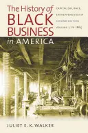 Dejiny černošského podnikania v Amerike: Kapitalizmus, rasa, podnikanie: do roku 1865, 1. zväzok - The History of Black Business in America: Capitalism, Race, Entrepreneurship: Volume 1, to 1865