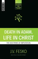 Smrť v Adamovi, život v Kristovi: Učenie o pripočítateľnosti - Death in Adam, Life in Christ: The Doctrine of Imputation