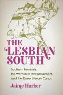 Lesbický juh: Južanské feministky, hnutie Women in Print a queer literárny kánon - The Lesbian South: Southern Feminists, the Women in Print Movement, and the Queer Literary Canon