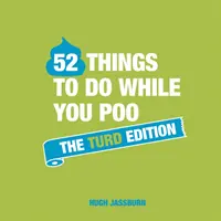 52 vecí, ktoré sa dajú robiť, keď kadíte: Vydanie o hovnách (The Turd Edition) - 52 Things to Do While You Poo: The Turd Edition