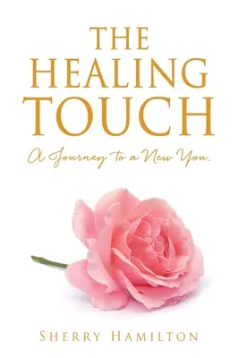 Liečivý dotyk: Cesta k novému ja. - The Healing Touch: A Journey to a New You.