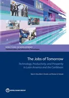 The Jobs of Tomorrow (Pracovné miesta zajtrajška): Technológie, produktivita a prosperita v Latinskej Amerike a Karibiku - The Jobs of Tomorrow: Technology, Productivity, and Prosperity in Latin America and the Caribbean
