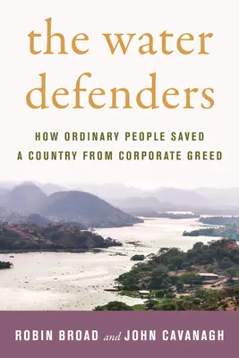 Obrancovia vody: Ako obyčajní ľudia zachránili krajinu pred korporátnou chamtivosťou - The Water Defenders: How Ordinary People Saved a Country from Corporate Greed