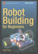 Stavba robotov pre začiatočníkov, tretie vydanie - Robot Building for Beginners, Third Edition