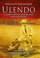 Ulendo - Claudova africká cesta do vojny a vášne - Ulendo - Claude's African Journey into War and Passion