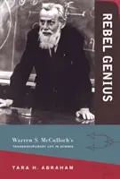 Génius rebelov: McCulloch: Transdisciplinárny život Warrena S. McCullocha vo vede - Rebel Genius: Warren S. McCulloch's Transdisciplinary Life in Science