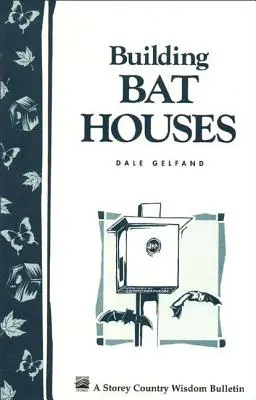 Stavba netopierích domov: Storey's Country Wisdom Bulletin A-178 - Building Bat Houses: Storey's Country Wisdom Bulletin A-178