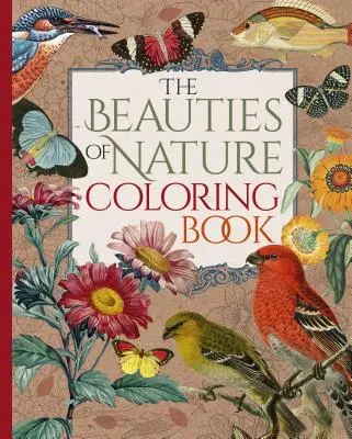 Krásy prírody - omaľovánky: Knižka krás prírody: vyfarbovanie kvetov, vtákov, motýľov a voľne žijúcich živočíchov - The Beauties of Nature Coloring Book: Coloring Flowers, Birds, Butterflies, & Wildlife