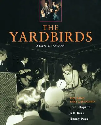 The Yardbirds: Kapela, ktorá odštartovala kariéru Erica Claptona, Jeffa Becka a Jimmyho Pagea - The Yardbirds: The Band That Launched Eric Clapton, Jeff Beck, Jimmy Page