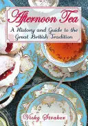 Popoludňajší čaj: Čajový čaj: História a sprievodca veľkou edwardiánskou tradíciou - Afternoon Tea: A History and Guide to the Great Edwardian Tradition