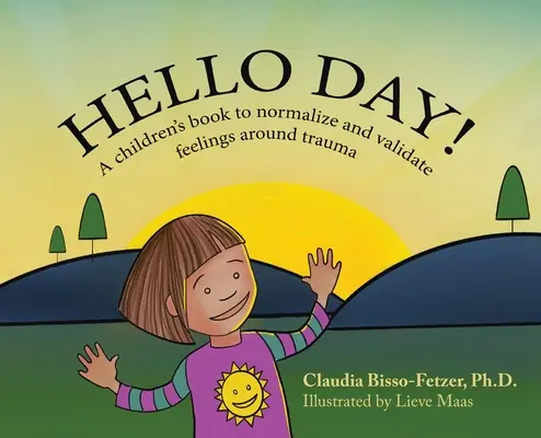 Ahoj deň!: Detská kniha na normalizáciu a potvrdenie pocitov súvisiacich s traumou - Hello Day!: A children's book to normalize and validate feelings around trauma
