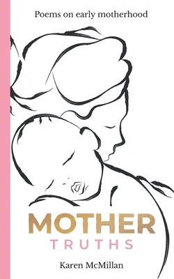 Pravdy matky: Básne o ranom materstve - Mother Truths: Poems on Early Motherhood