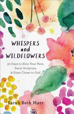 Šepoty a divoké kvety: Vydanie: 30 dní na spomalenie tempa, vychutnávanie Písma a priblíženie sa k Bohu - Whispers and Wildflowers: 30 Days to Slow Your Pace, Savor Scripture & Draw Closer to God