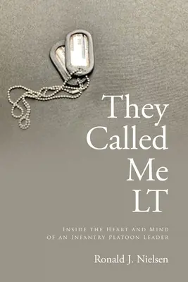 Volali ma LT: Do srdca a mysle veliteľa pechotnej čaty - They Called Me LT: Inside the Heart and Mind of an Infantry Platoon Leader