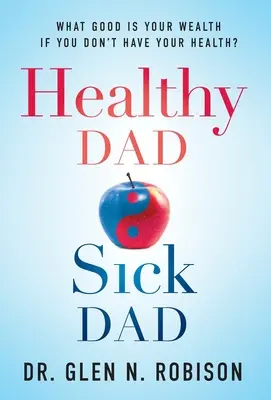 Zdravý otec chorý otec: Načo je vám bohatstvo, keď nemáte zdravie? - Healthy Dad Sick Dad: What Good Is Your Wealth If You Don't Have Your Health?
