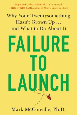 Zlyhanie pri štarte: a čo s tým robiť - Failure to Launch: Why Your Twentysomething Hasn't Grown Up...and What to Do about It