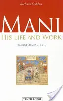 Mani: Jeho život a dielo: Premena zla - Mani: His Life and Work: Transforming Evil