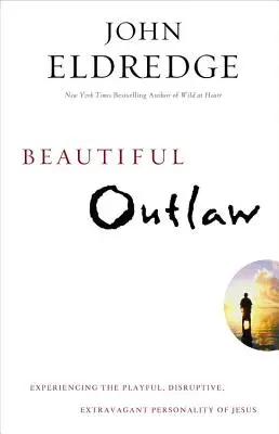 Krásny zločinec: Prežívanie hravej, rozorvanej a extravagantnej osobnosti Ježiša - Beautiful Outlaw: Experiencing the Playful, Disruptive, Extravagant Personality of Jesus