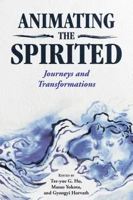 Animácia duchovných: Cesty a premeny - Animating the Spirited: Journeys and Transformations