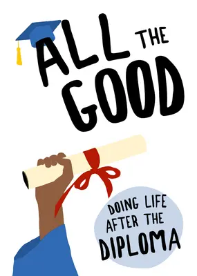 Všetko dobré: Ako sa žije po maturite - All the Good: Doing Life After the Diploma