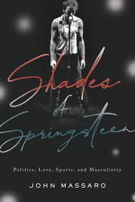 Odtiene Springsteena: 4: Politika, láska, šport a mužskosť - Shades of Springsteen: Politics, Love, Sports, and Masculinity