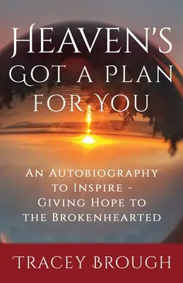 Nebo má pre teba plán: Autobiografia na inšpiráciu - Dávame nádej ľuďom so zlomeným srdcom - Heaven's Got a Plan For You: An Autobiography to Inspire - Giving Hope to the Brokenhearted