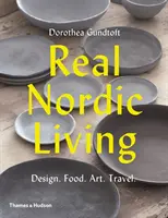 Skutočný severský život: Dizajn, jedlo, umenie, cestovanie - Real Nordic Living: Design, Food, Art, Travel