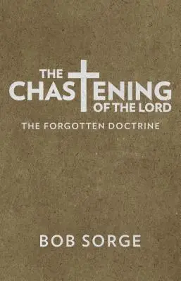 Pánovo trestanie: Zabudnutá doktrína - The Chastening of the Lord: The Forgotten Doctrine