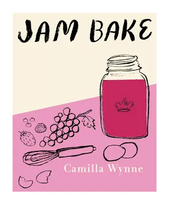 Džem na pečenie: inšpiratívne recepty na tvorbu a pečenie s džemom - Jam Bake: Inspired Recipes for Creating and Baking with Preserves