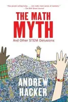 Matematický mýtus: A iné bludy o kmeni - The Math Myth: And Other Stem Delusions