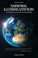 Formovanie globalizácie: Občianska spoločnosť, kultúrna moc a trojrozmernosť - Shaping Globalization: Civil Society, Cultural Power, and Threefolding