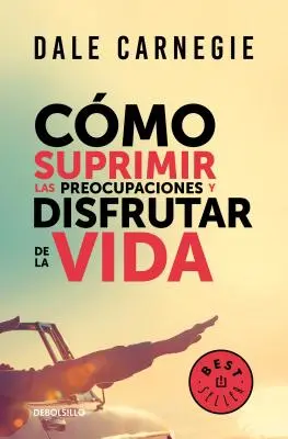 Cmo Suprimir Las Preocupaciones Y Disfrutar de la Vida / Ako sa prestať obávať a začať žiť - Cmo Suprimir Las Preocupaciones Y Disfrutar de la Vida / How to Stop Worrying and Start Living